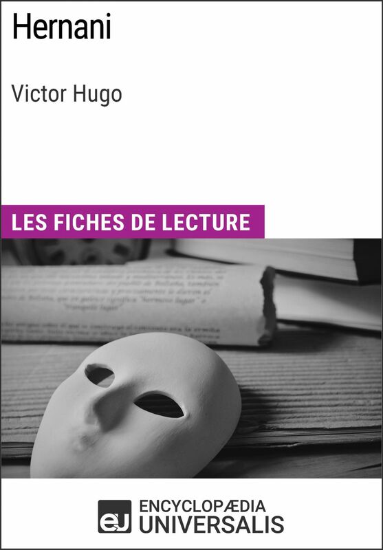 Hernani de Victor Hugo Les Fiches de lecture d'Universalis