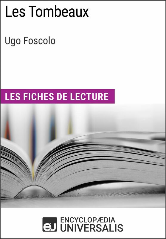 Les Tombeaux d'Ugo Foscolo Les Fiches de lecture d'Universalis