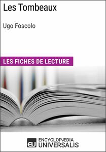 Les Tombeaux d'Ugo Foscolo Les Fiches de lecture d'Universalis
