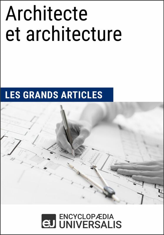 Architecte et architecture Les Grands Articles d'Universalis