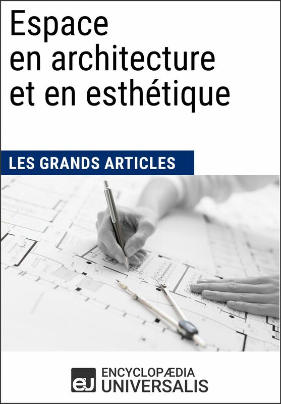 Espace en architecture et en esthétique Les Grands Articles d'Universalis
