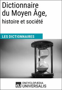 Dictionnaire du Moyen Âge, histoire et société Les Dictionnaires d'Universalis