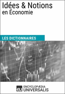Dictionnaire des Idées & Notions en Économie Les Dictionnaires d'Universalis