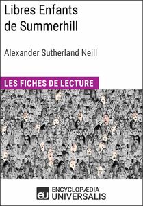 Libres Enfants de Summerhill d'Alexander Sutherland Neill Les Fiches de lecture d'Universalis