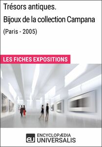 Trésors antiques. Bijoux de la collection Campana (Paris - 2005) Les Fiches Exposition d'Universalis