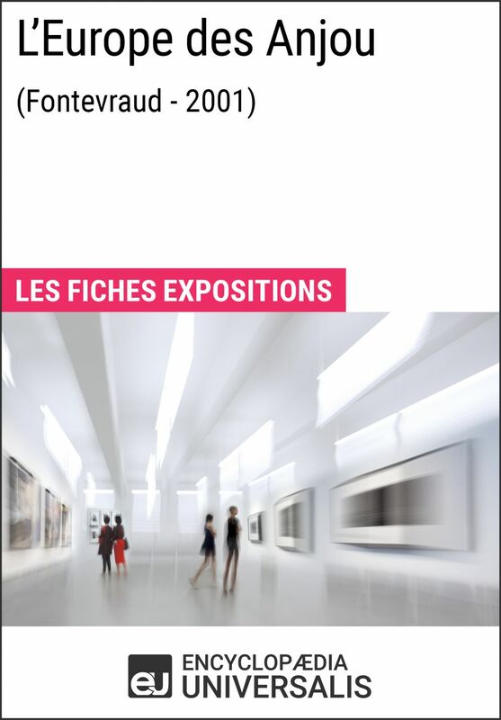 L'Europe des Anjou (Fontevraud - 2001) Les Fiches Exposition d'Universalis