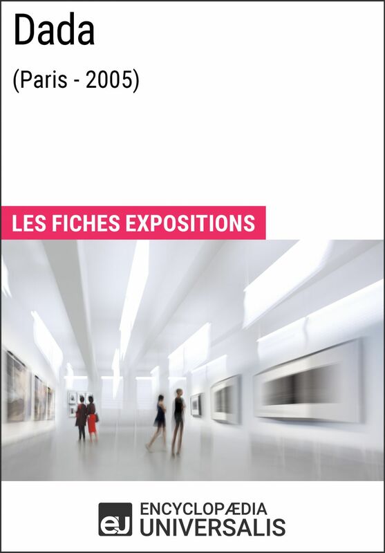 Dada (Paris - 2005) Les Fiches Exposition d'Universalis