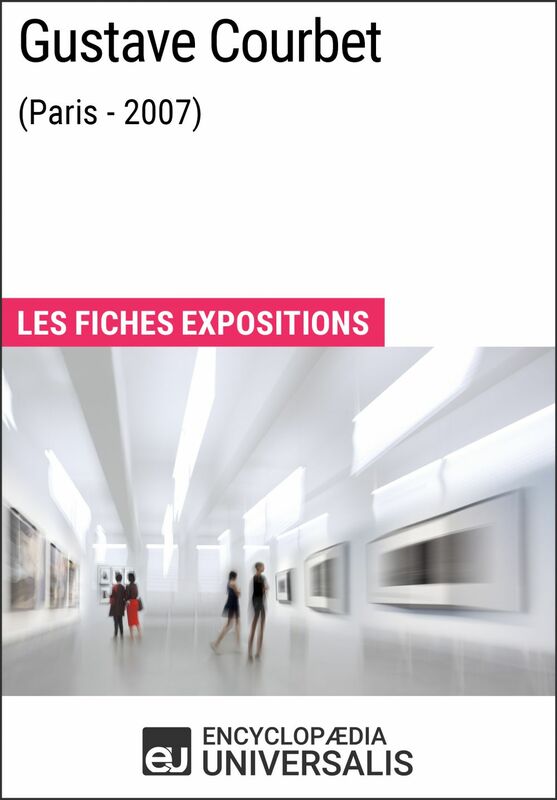 Gustave Courbet (Paris - 2007) Les Fiches Exposition d'Universalis