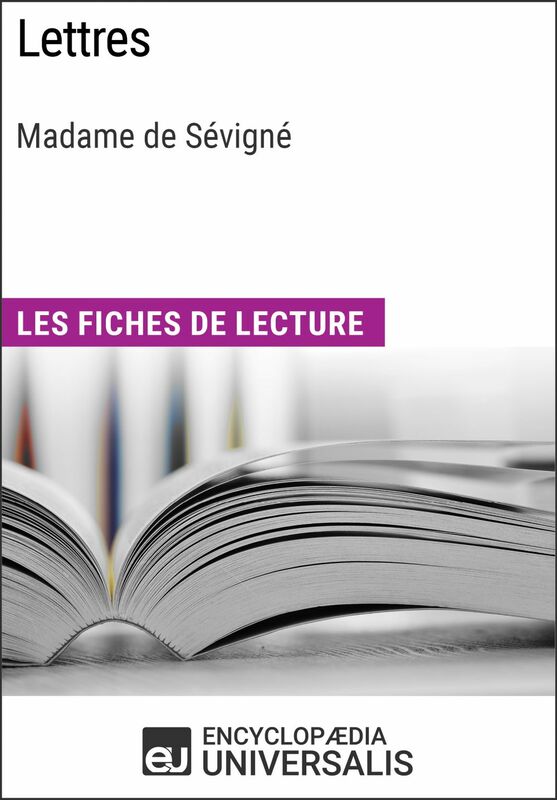 Lettres de Madame de Sévigné Les Fiches de lecture d'Universalis
