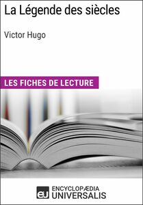 La Légende des siècles de Victor Hugo Les Fiches de lecture d'Universalis