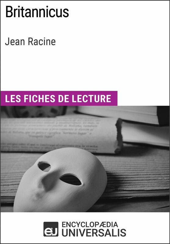 Britannicus de Jean Racine Les Fiches de lecture d'Universalis