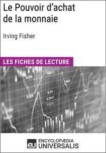 Le Pouvoir d'achat de la monnaie d'Irving Fisher Les Fiches de lecture d'Universalis