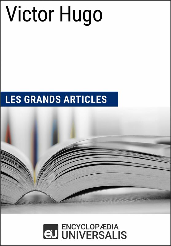 Victor Hugo Les Grands Articles d'Universalis