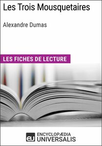Les Trois Mousquetaires d'Alexandre Dumas Les Fiches de lecture d'Universalis
