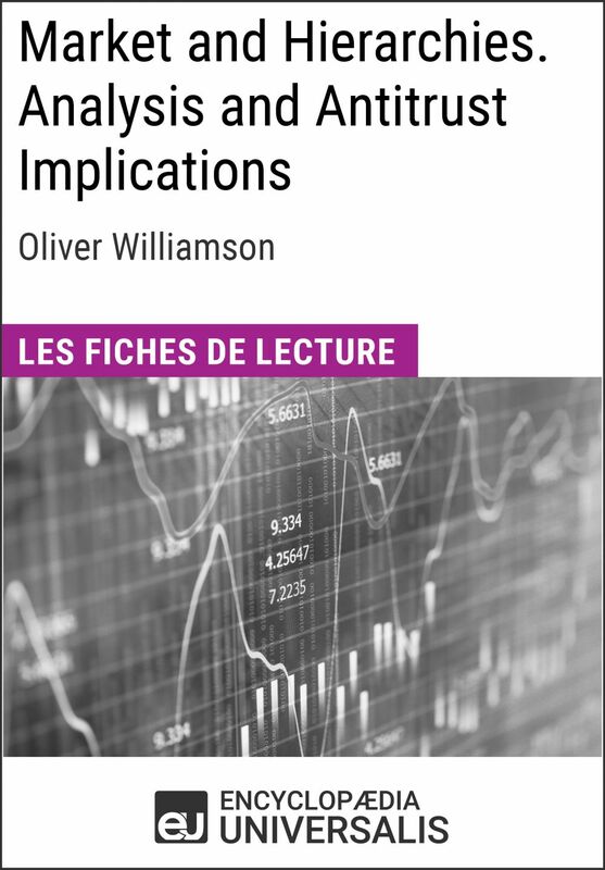 Market and Hierarchies. Analysis and Antitrust Implications d'Oliver Williamson Les Fiches de lecture d'Universalis