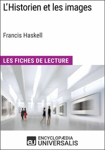 L'Historien et les images de Francis Haskell (Les Fiches de Lecture d'Universalis) Les Fiches de Lecture d'Universalis