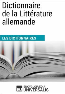 Dictionnaire de la Littérature allemande Les Dictionnaires d'Universalis