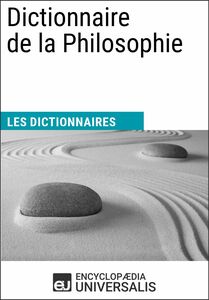 Dictionnaire de la Philosophie Les Dictionnaires d'Universalis