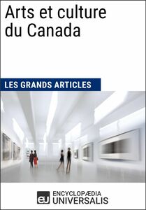 Arts et culture du Canada Les Grands Articles d'Universalis
