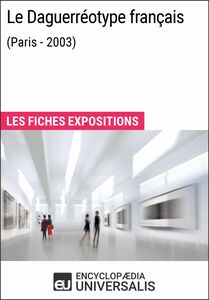 Le Daguerréotype français (Paris - 2003) Les Fiches Exposition d'Universalis