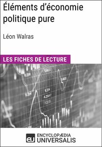 Éléments d'économie politique pure ou théorie de la richesse sociale de Léon Walras Les Fiches de lecture d'Universalis