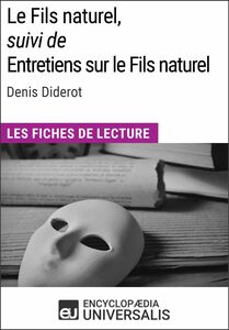 Le Fils naturel, suivi de Entretiens sur le Fils naturel de Denis Diderot Les Fiches de lecture d'Universalis