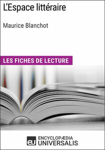 L'Espace littéraire de Maurice Blanchot Les Fiches de lecture d'Universalis
