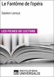 Le Fantôme de l'opéra de Gaston Leroux Les Fiches de lecture d'Universalis