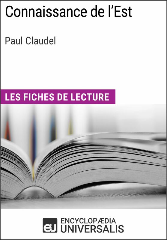 Connaissance de l'Est de Paul Claudel Les Fiches de lecture d'Universalis
