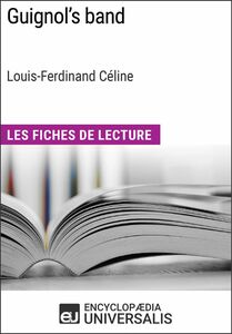 Guignol's band de Louis-Ferdinand Céline (Les Fiches de Lecture d'Universalis) Les Fiches de Lecture d'Universalis