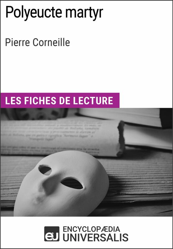 Polyeucte martyr de Pierre Corneille Les Fiches de lecture d'Universalis