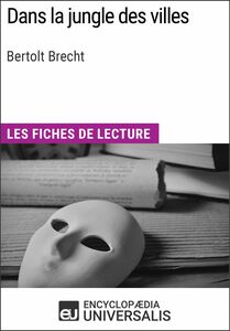 Dans la jungle des villes de Bertolt Brecht Les Fiches de lecture d'Universalis