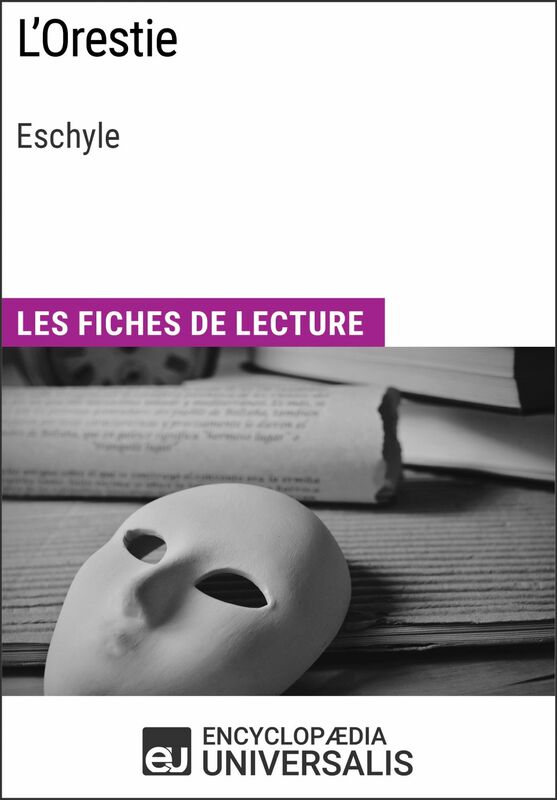 L'Orestie d'Eschyle Les Fiches de lecture d'Universalis