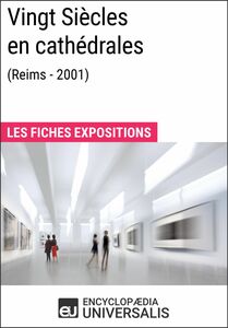 Vingt Siècles en cathédrales (Reims - 2001) Les Fiches Exposition d'Universalis