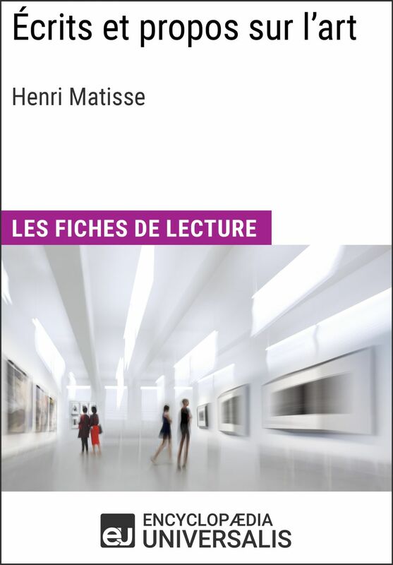 Écrits et propos sur l'art d'Henri Matisse Les Fiches de lecture d'Universalis