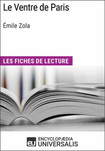 Le Ventre de Paris d'Émile Zola Les Fiches de lecture d'Universalis