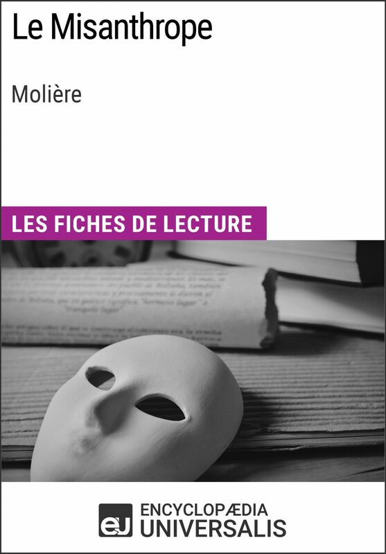 Le Misanthrope de Molière Les Fiches de lecture d'Universalis