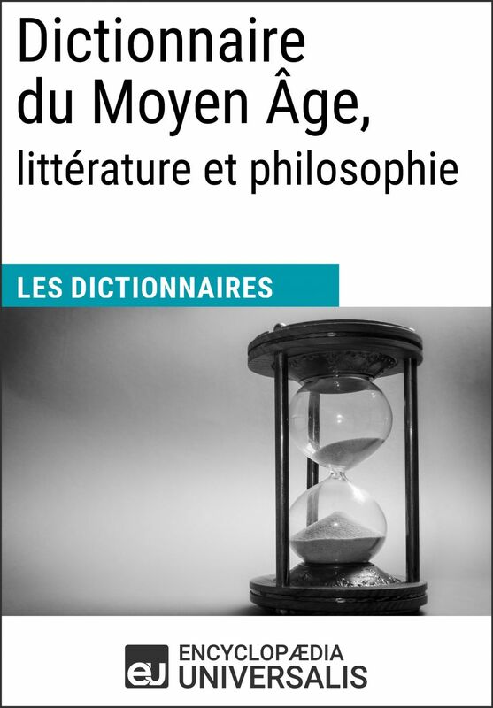 Dictionnaire du Moyen Âge, littérature et philosophie Les Dictionnaires d'Universalis