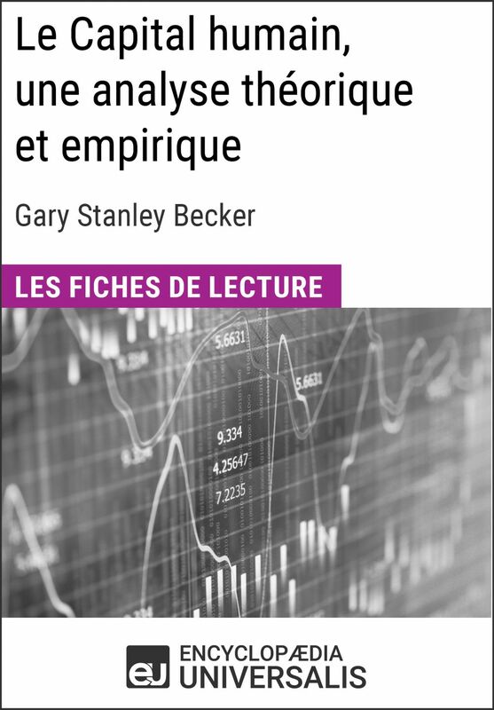 Le Capital humain, une analyse théorique et empirique de Gary Stanley Becker Les Fiches de lecture d'Universalis