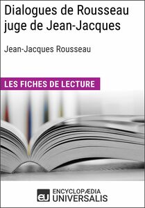 Dialogues de Rousseau juge de Jean-Jacques de Jean-Jacques Rousseau Les Fiches de lecture d'Universalis