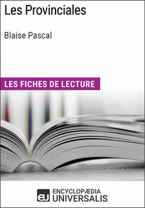 Les Provinciales de Blaise Pascal Les Fiches de lecture d'Universalis