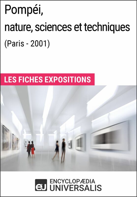 Pompéi, nature, sciences et techniques (Paris - 2001) Les Fiches Exposition d'Universalis