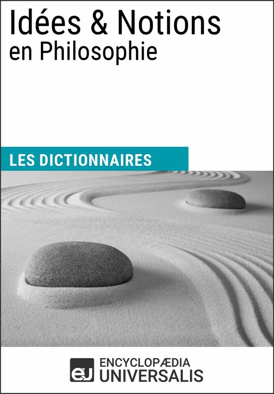 Dictionnaire des Idées & Notions en Philosophie Les Dictionnaires d'Universalis