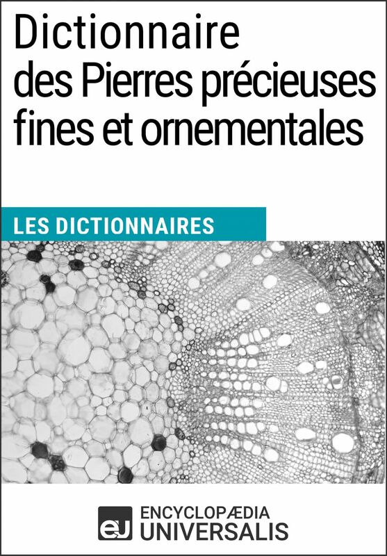Dictionnaire des Pierres précieuses fines et ornementales Les Dictionnaires d'Universalis