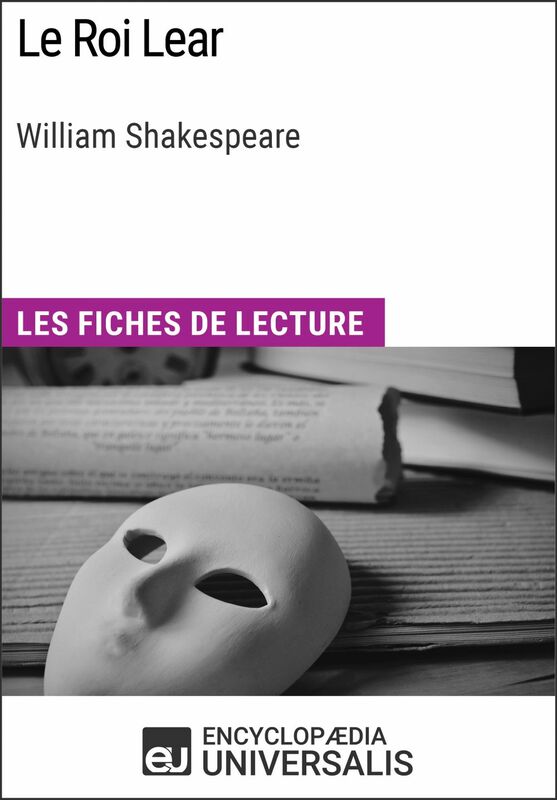 Le Roi Lear de William Shakespeare Les Fiches de lecture d'Universalis