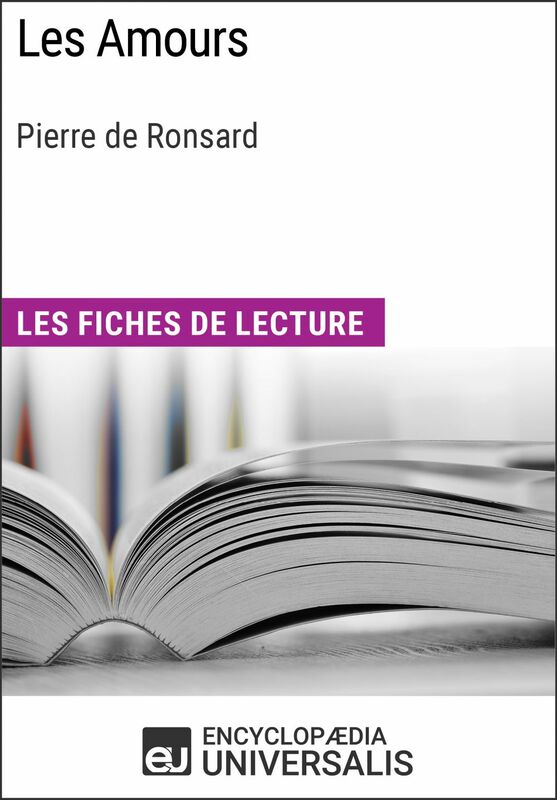 Les Amours de Pierre de Ronsard Les Fiches de lecture d'Universalis