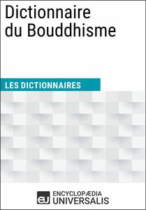 Dictionnaire du Bouddhisme Les Dictionnaires d'Universalis