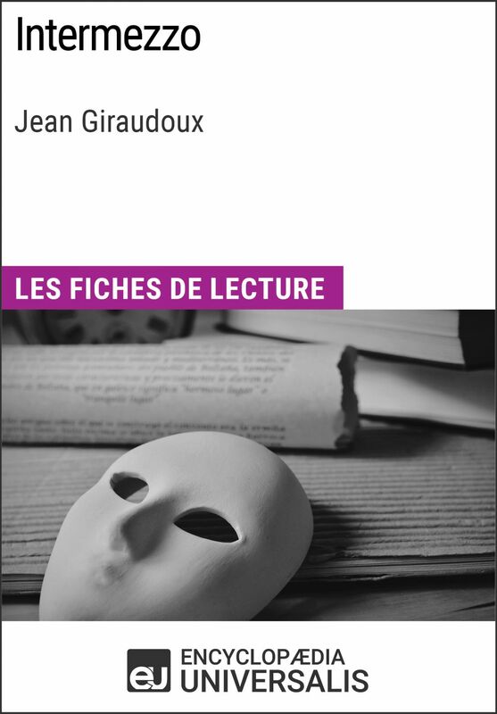 Intermezzo de Jean Giraudoux Les Fiches de lecture d'Universalis