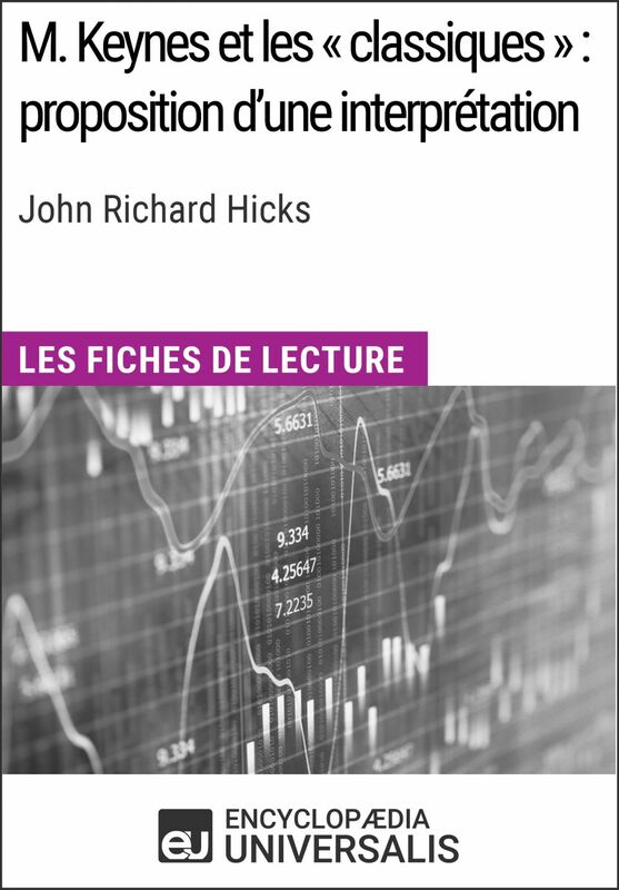 M. Keynes et les « classiques » : proposition d'une interprétation de John Richard Hicks Les Fiches de lecture d'Universalis