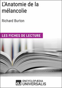 L'Anatomie de la mélancolie de Richard Burton Les Fiches de lecture d'Universalis
